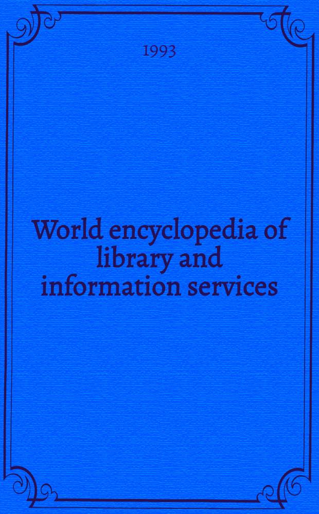 World encyclopedia of library and information services = Мировая энциклопедия по библиотековедению и информационному обслуживанию.