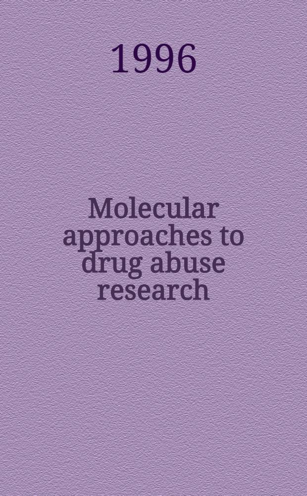 Molecular approaches to drug abuse research = Молекулярные подходы к изучению злоупотребления наркотиками. Том 111:современный прогресс и возникающие стратегии.