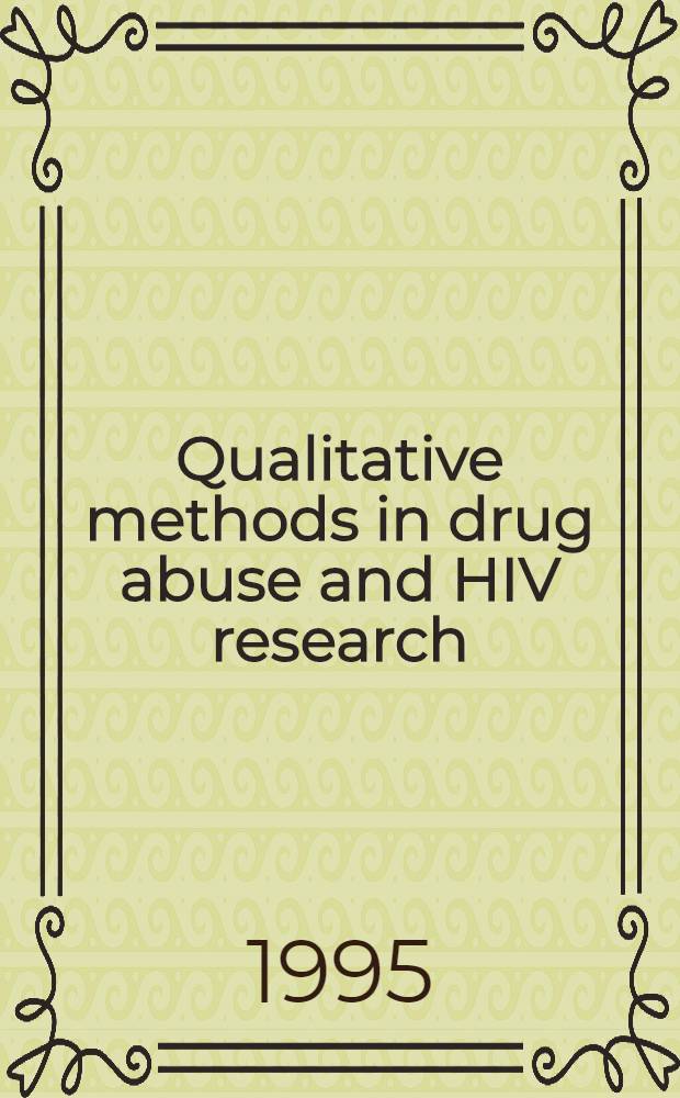 Qualitative methods in drug abuse and HIV research = Качественные методы в исследованиях наркоманий и СПИДа.