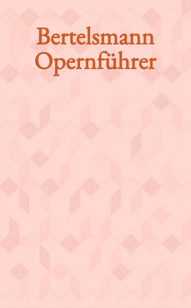 Bertelsmann Opernführer : Werke u. Komponisten = Оперный путеводитель.