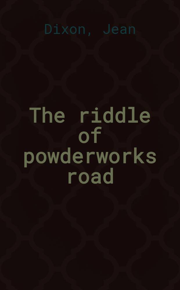 The riddle of powderworks road : A novel