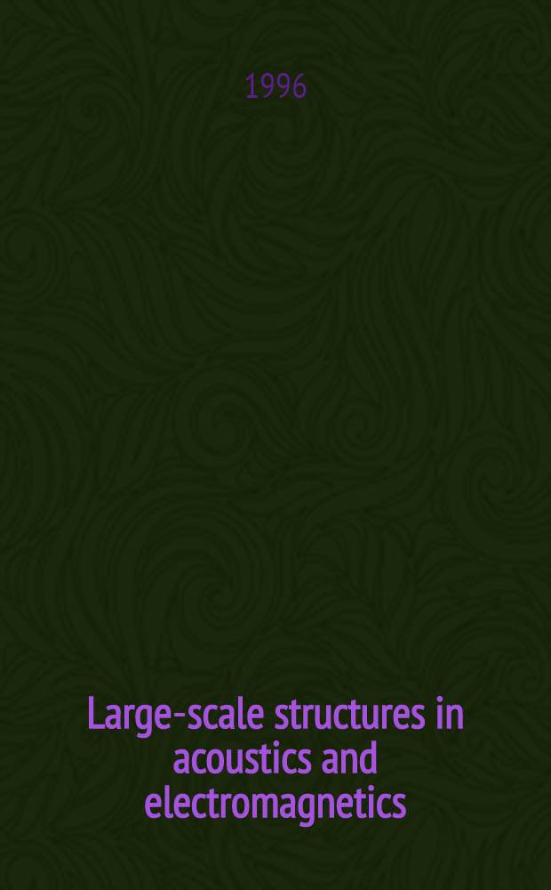 Large-scale structures in acoustics and electromagnetics : Proc. of a symp., Sept. 26-27, 1994, Washington = Крупномасштабные структуры в акустике и электромагнетизме.. Труды Симпозиума, 26-27 сент. 1994.