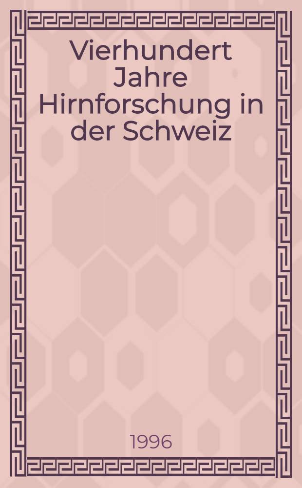 Vierhundert Jahre Hirnforschung in der Schweiz : Von der Renaissance bis zur Gegenwart = Четыреста лет изучения мозга в Швейцарии. От возрождения до современности.