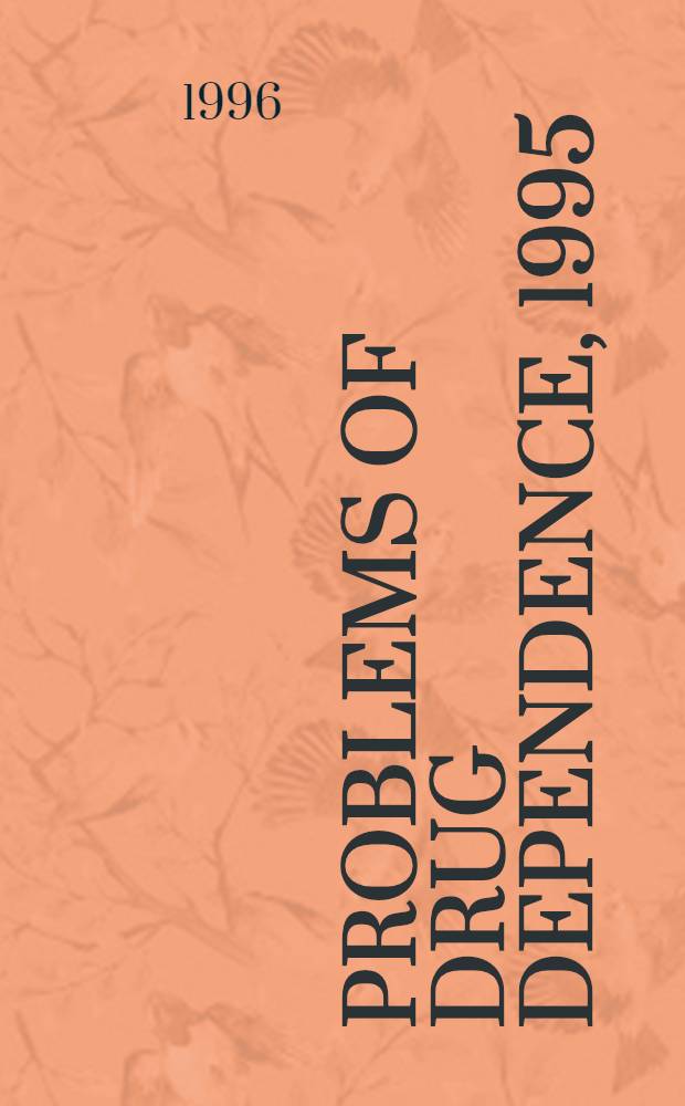 Problems of drug dependence, 1995 : Proc. of the 57th Annu. sci. meet., the College on problems of drug dependence, inc = Проблемы лекарственной зависимости, 1995: Труды 57-го годового научного совещания коллегии по проблемам лекарственной зависимости.