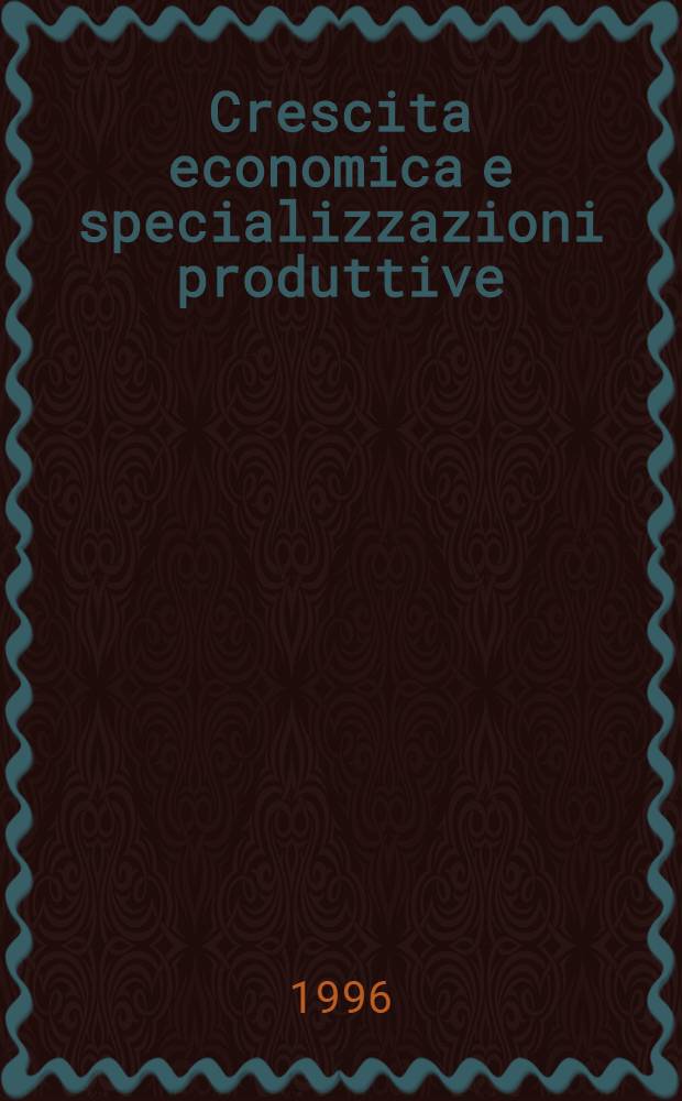 Crescita economica e specializzazioni produttive : Sistemi locali e imprese del "made in Italy" = Экономический рост и специализация по производству продуктов.