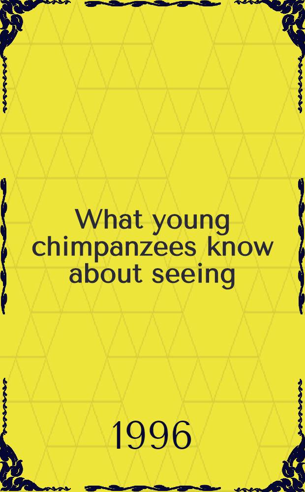 What young chimpanzees know about seeing = Что знают о зрении молодые шимпанзе.