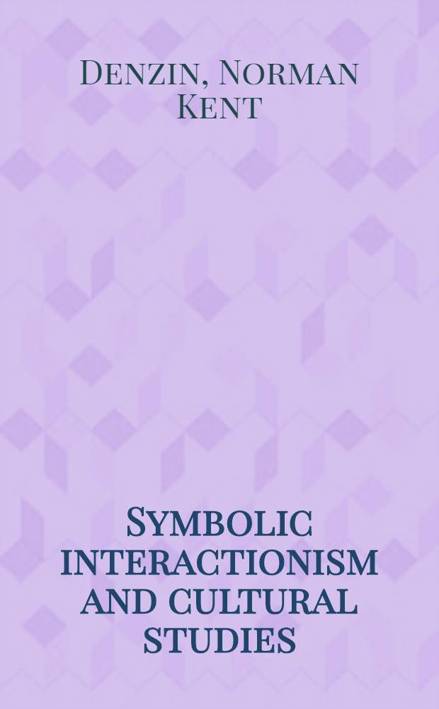 Symbolic interactionism and cultural studies : The politics of interpretation = Символическое взаимодействие и изучение культуры.