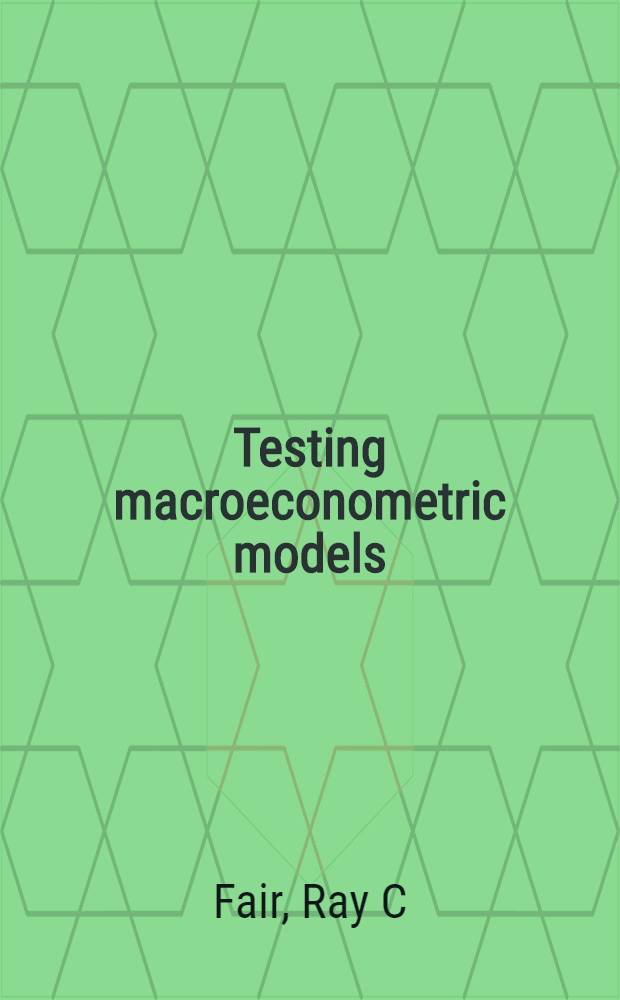 Testing macroeconometric models = Проверка макроэкономических моделей.