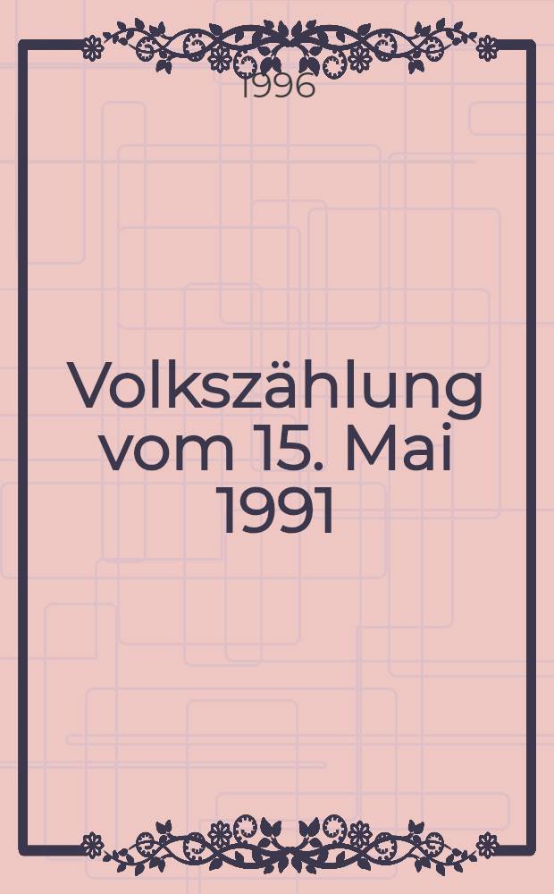 Volkszählung vom 15. Mai 1991 : Ergebnisse für Wien nach Gemeindebezirken, Zählbezirken u. Zählgebieten = Перепись населения на 15 мая 1991г. Результаты по Вене.