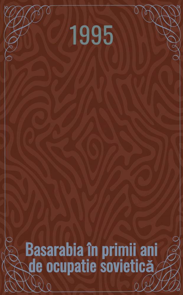 Basarabia în primii ani de ocupatie sovieticǎ (1944-1950) = Бессарабия в первые годы советской оккупации,1944-1950.