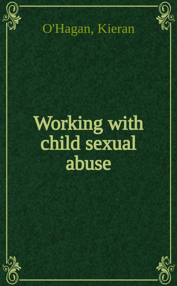 Working with child sexual abuse : A post-Cleveland guide to effective principles a. practice = Социальное насилие над детьми.