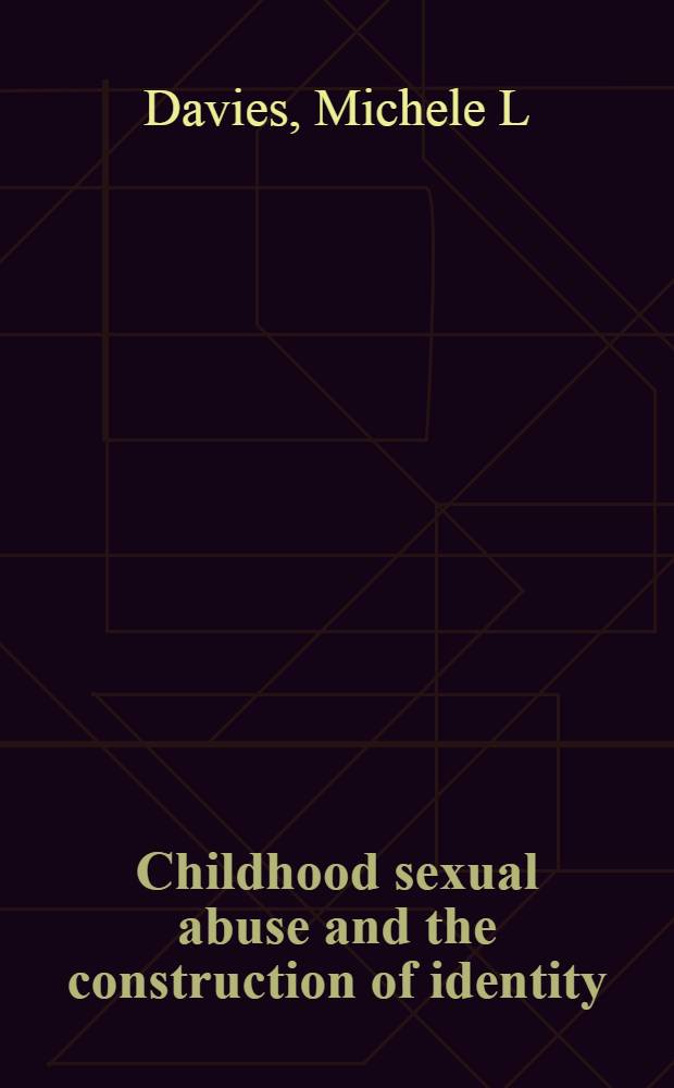 Childhood sexual abuse and the construction of identity : Healing Sylvia = Сексуальное насилие над детьми и становление личности.