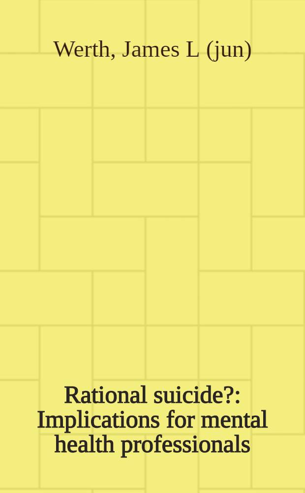 Rational suicide? : Implications for mental health professionals = Рациональное самоубийство? Что касается профессионалов психиатров.