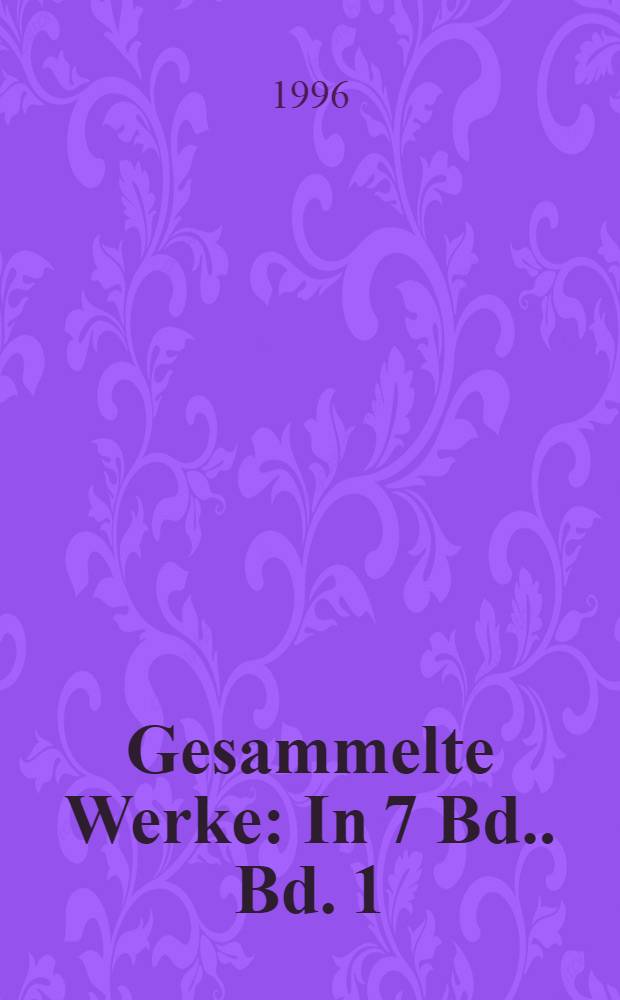 Gesammelte Werke : [In 7 Bd.]. Bd. 1 : Stücke