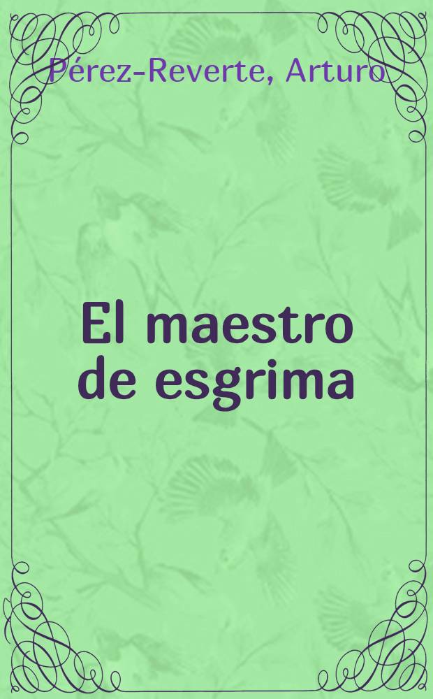 El maestro de esgrima : Novela