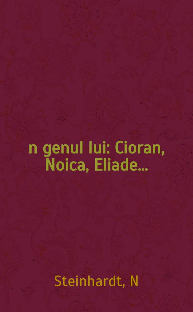 În genul lui : Cioran, Noica, Eliade .. = Статьи о румынской литературе.