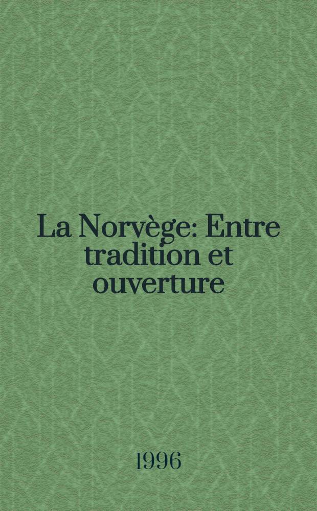 La Norvège : Entre tradition et ouverture = Норвегия. Традиции в обозрении.