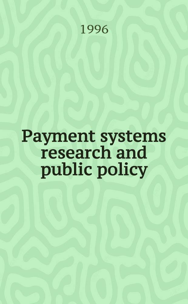 Payment systems research and public policy : Risk, efficiency a. innovation : A Conf., Dec.7-8, 1995