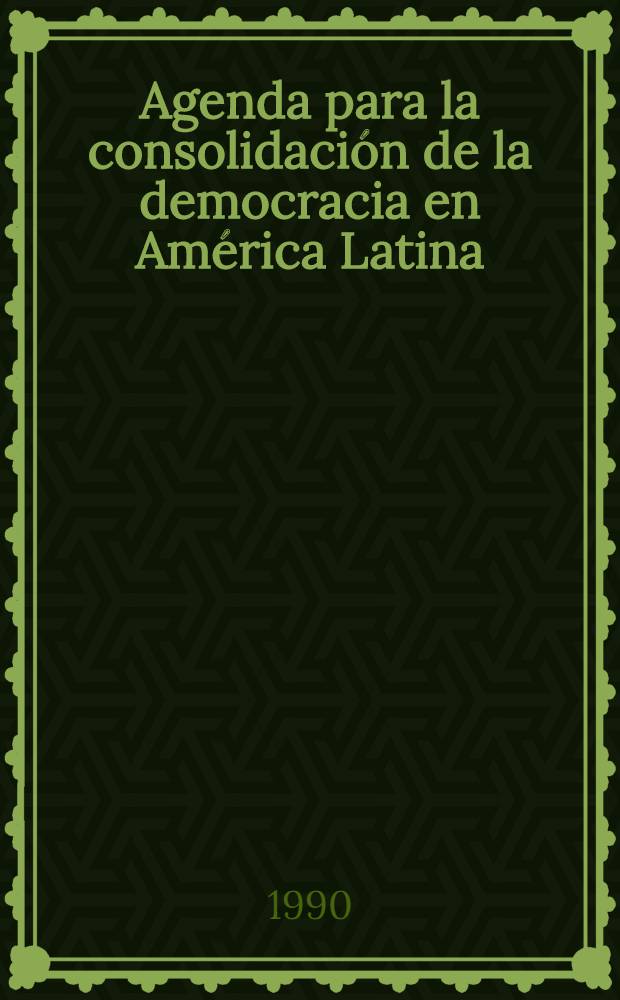 Agenda para la consolidación de la democracia en América Latina = Записная книжка для консолидации демократии в Латинской Америке.