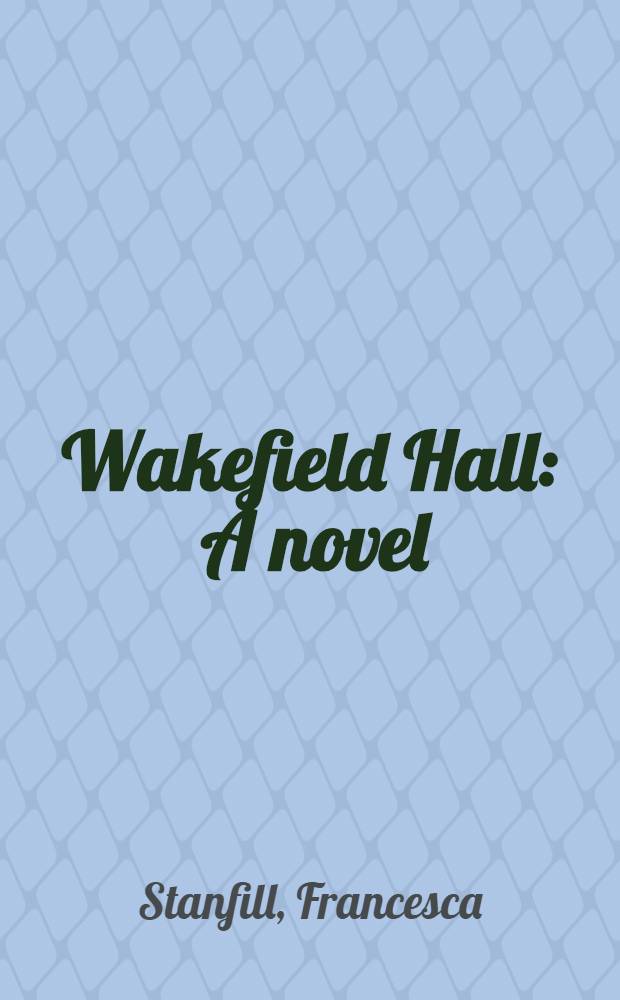 Wakefield Hall : A novel