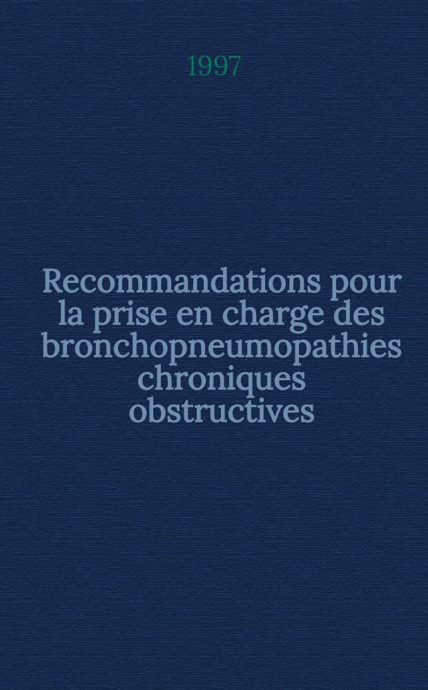 Recommandations pour la prise en charge des bronchopneumopathies chroniques obstructives = Рекомендации для оценки тяжести хронической обструктивной бронхопневмопатии. Общество пневмологии на французском языке.