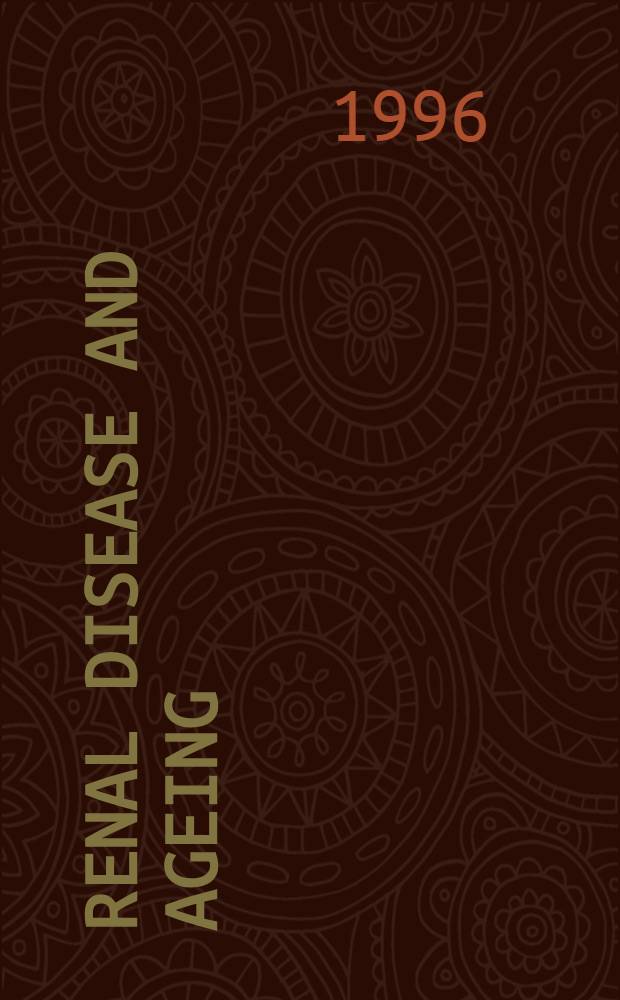Renal disease and ageing = Почечные болезни и старение. Первый международный симпозиум, сентябрь 15-16, 1995, Модена, Италия.
