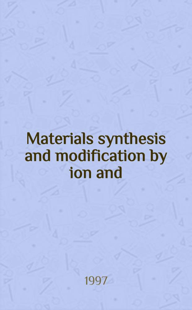 Materials synthesis and modification by ion and / or laser beams : Proc. of the Joint intern. symp. of the '96 MRS-J conf.(Symp. N) a. the 3rd Ion engineering conf., Chiba, Japan, May 23 - 24, 1996 = Синтез и изменение материалов под [действием] ионного и/или лазерного излучений. Труды объединенного международного симпозиума конференции MRS-J-96 (Symp N) и 3ей конференции по ионной технике Chiba, Япония 23-24 мая 1996.