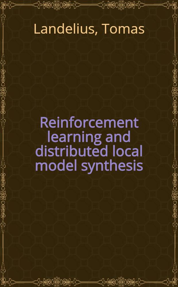Reinforcement learning and distributed local model synthesis : Akad. avh = Усиленное обучение и распределенный локальный синтез моделей. Дис..