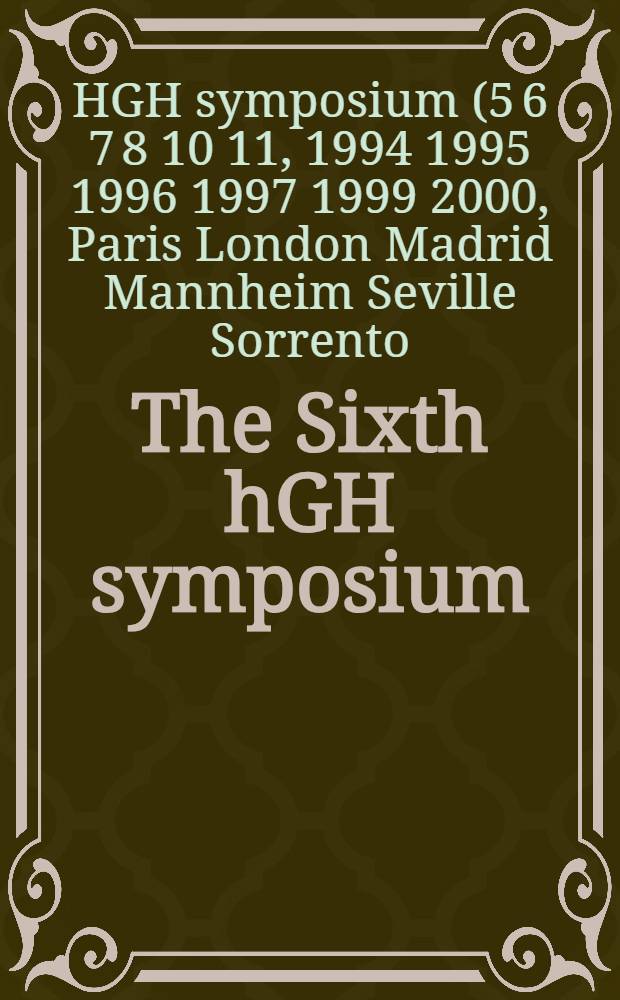 The Sixth hGH symposium : London, Apr. 27-30, 1995