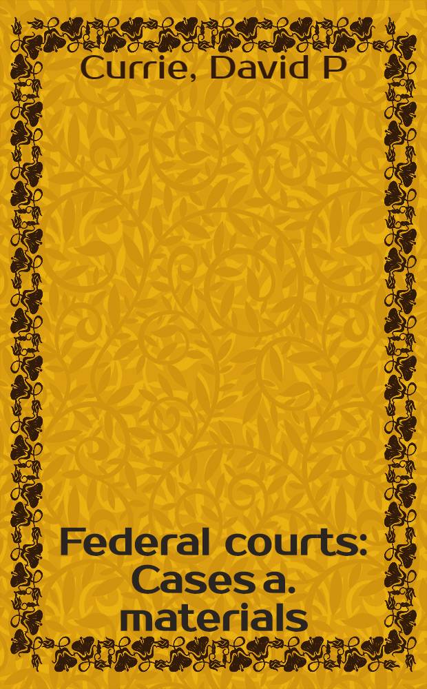 Federal courts : Cases a. materials = Федеральные суды. Судебная практика и документы.