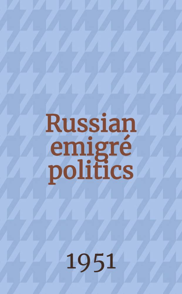 Russian emigré politics = Русские политические эмигранты.