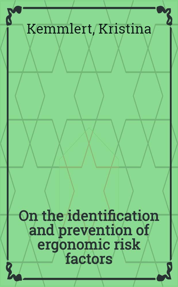 On the identification and prevention of ergonomic risk factors : With spec. regard to rep. occupational injuries of the musculo - skeletal system : Diss. = Идентификация и профилактика эргономических факторов риска. Со специальным взглядом на отчет о профессиональных поражениях мышечно-скелетной системы.