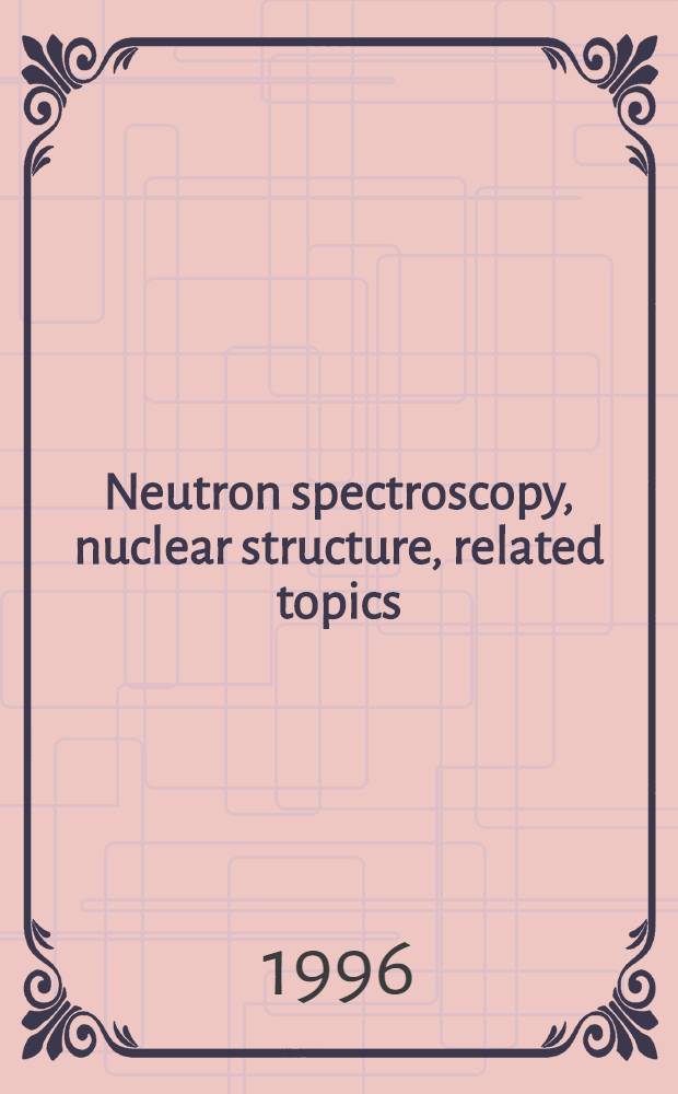 Neutron spectroscopy, nuclear structure, related topics : Abstracts