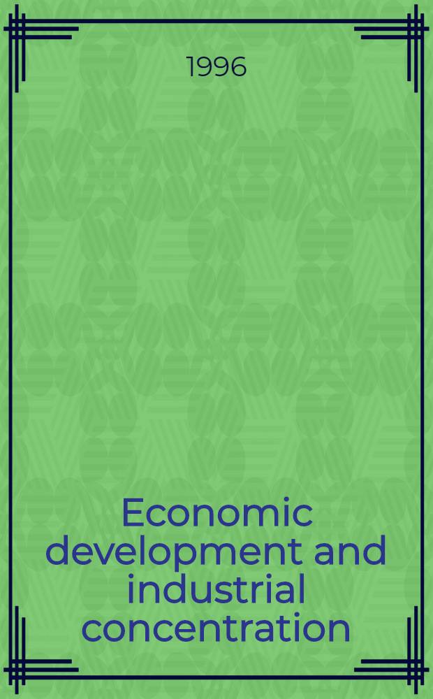 Economic development and industrial concentration : An inverted U-curve = Экономическое развитие и промышленная концентрация.