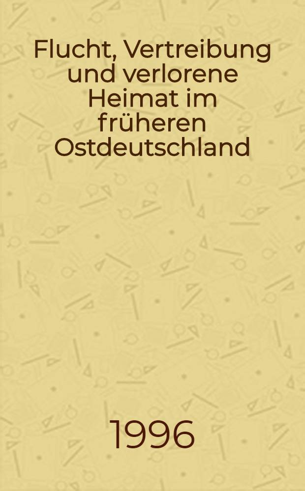 Flucht, Vertreibung und verlorene Heimat im fr&uuml;heren Ostdeutschland : Beispiele lit. Bearb. : Diss. = Бегство,изгнание и потеря Родины в бывшей Вост.Германии.