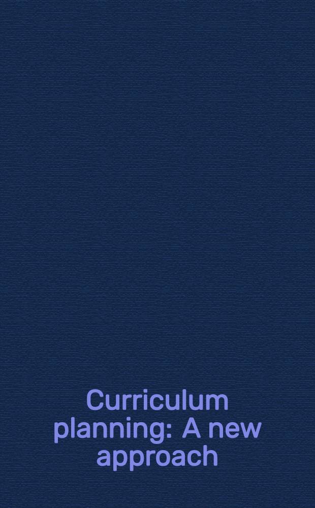 Curriculum planning : A new approach = Учебное планирование:Новые исследования..