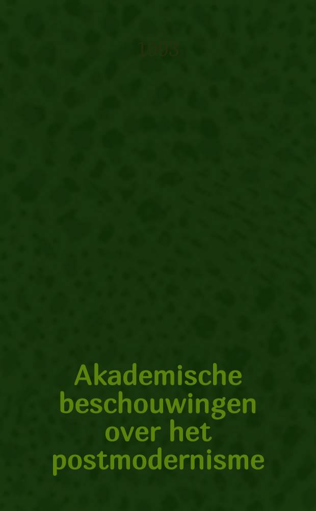 Akademische beschouwingen over het postmodernisme : Tien voordrachten over de betekenis van het postmodernisme op vijf gebieden van wet. onderzoek door = Академические исследования постмодернизма.