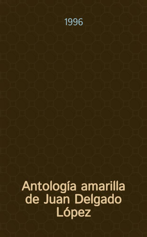 Antología amarilla de Juan Delgado López