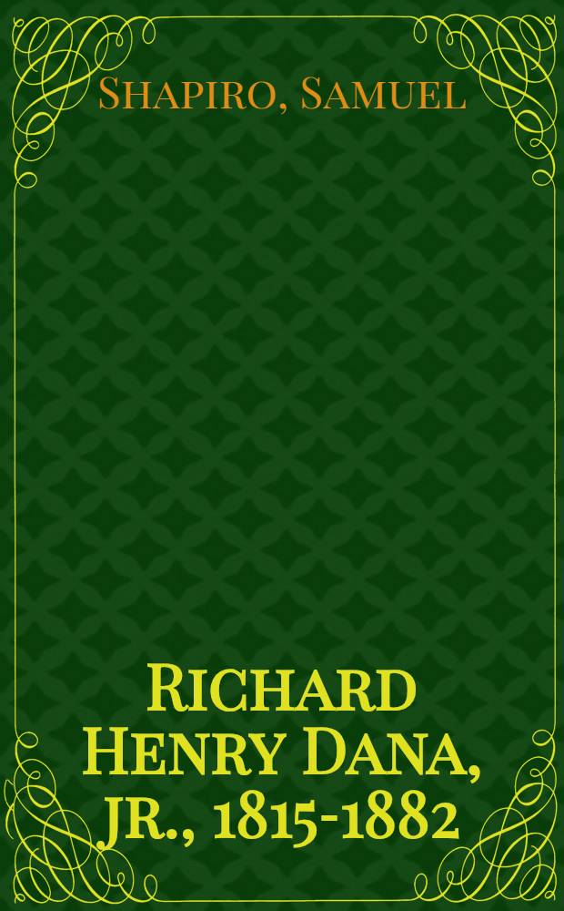Richard Henry Dana, jr., 1815-1882 : A biography = Р.Г.Дана.
