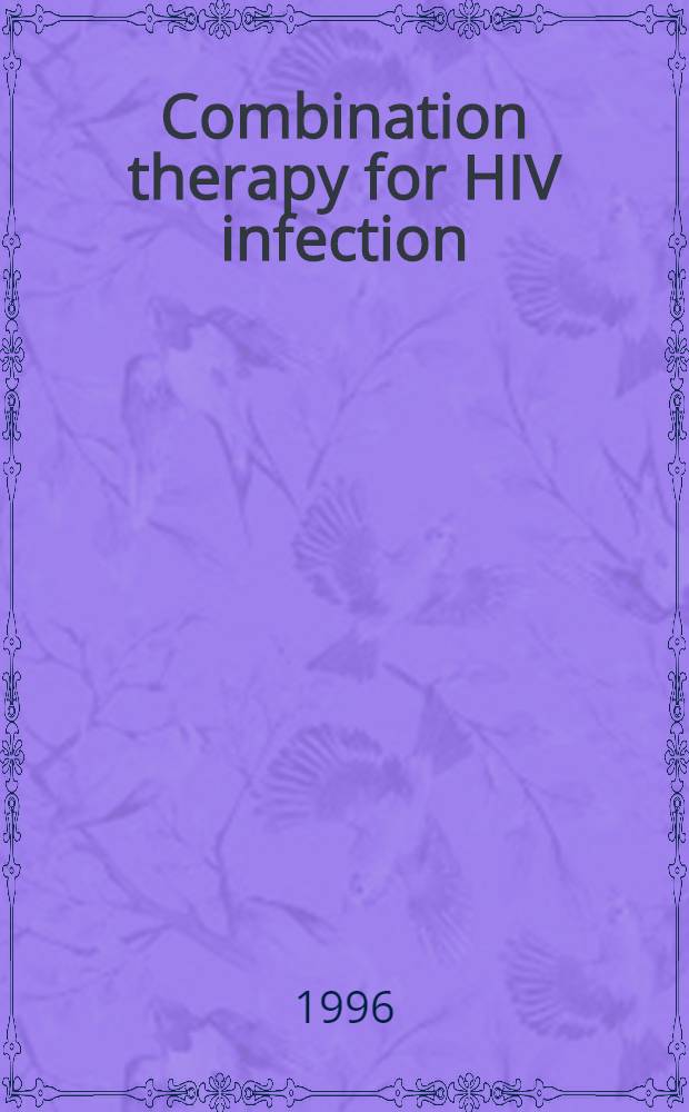 Combination therapy for HIV infection: new perspectives = Сочетание терапии для ВИЧ-инфекции: новые перспективы. Сателлитный симпозиум 19-го Международного конгресса по химиотерапии, 18 июля 1995, Монтреаль, Канада.