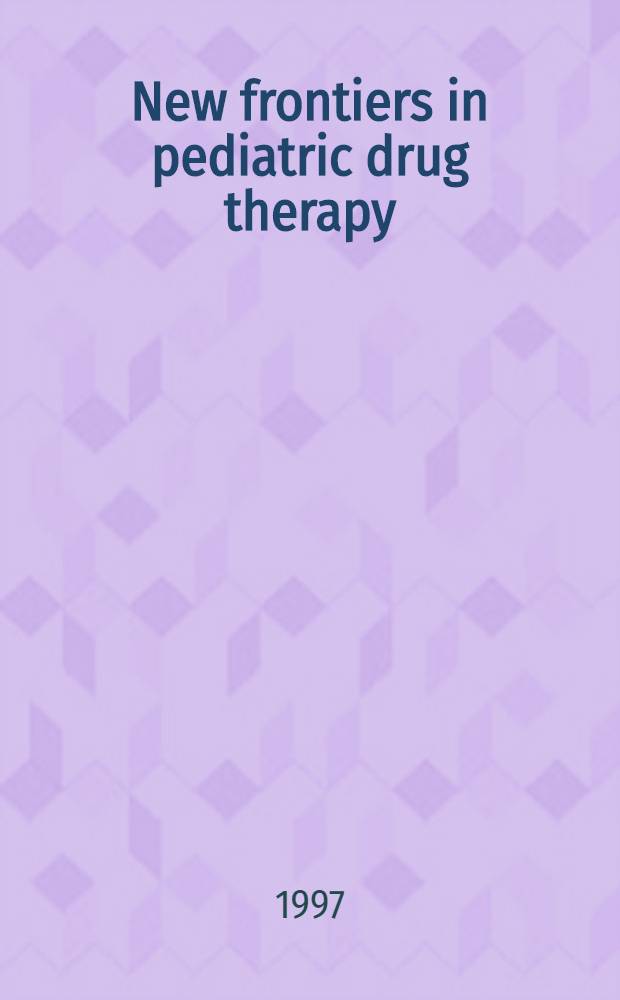 New frontiers in pediatric drug therapy = Новые границы в педиатрической лекарственной терапии.