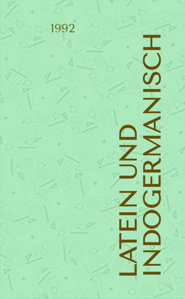 Latein und Indogermanisch : Akten des Kolloquiums der Indogermanischen Ges., Salzburg, 23. -26. Sept. 1986 = Латынь и индогерманские языки.