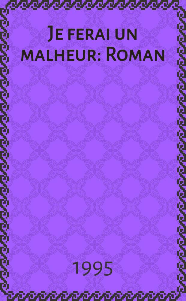 Je ferai un malheur : Roman
