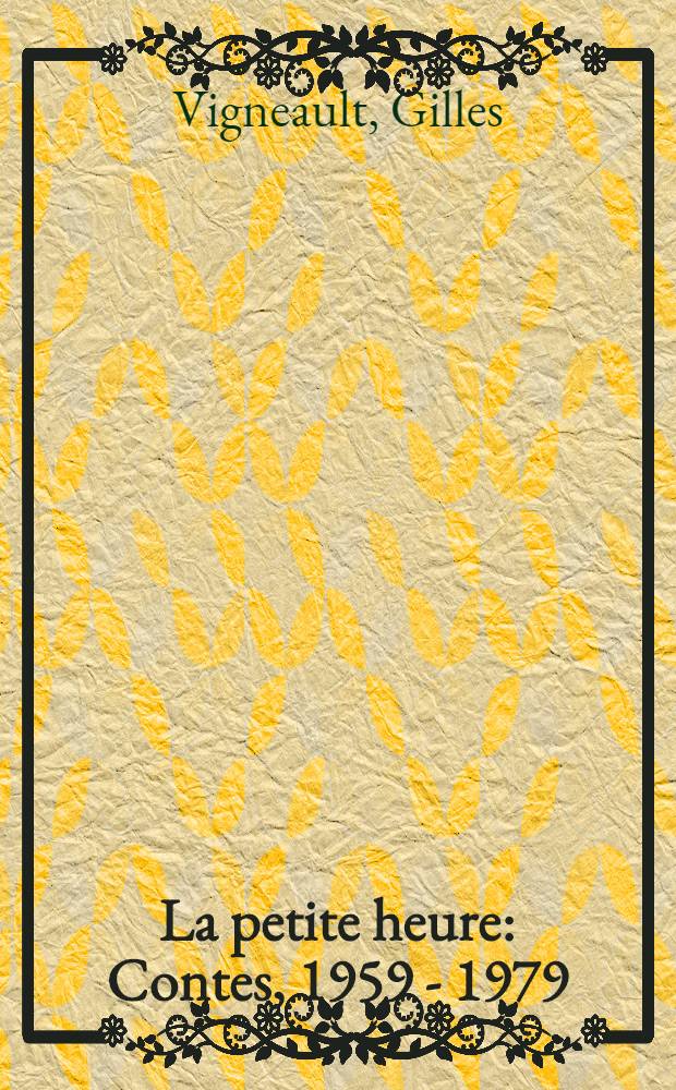 La petite heure : Contes, 1959 - 1979