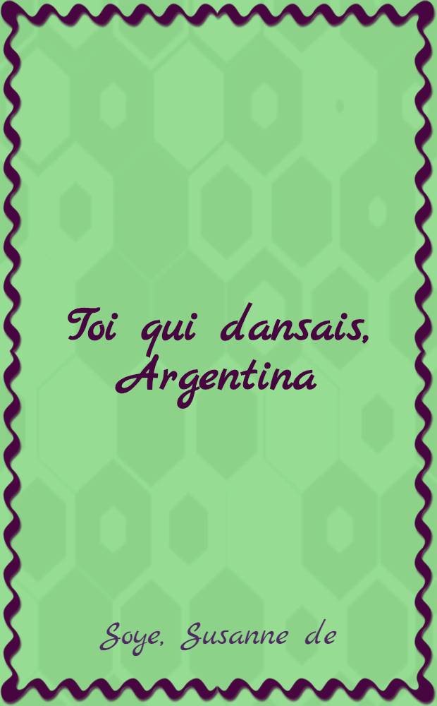 Toi qui dansais, Argentina = You danced and danced, Argentina = Та,которая танцует.