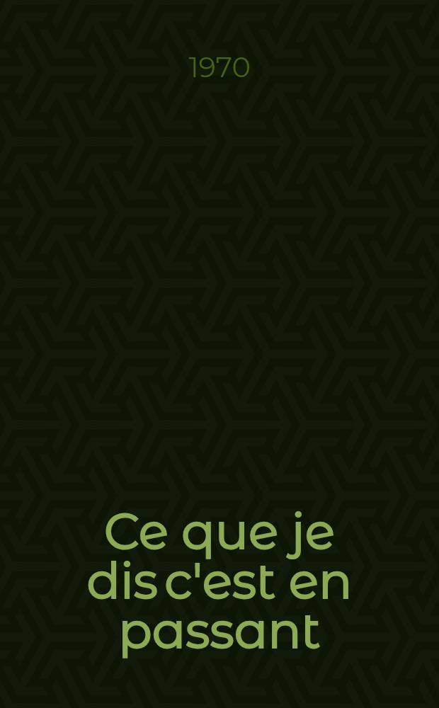 Ce que je dis c'est en passant : Po&eacute;sie