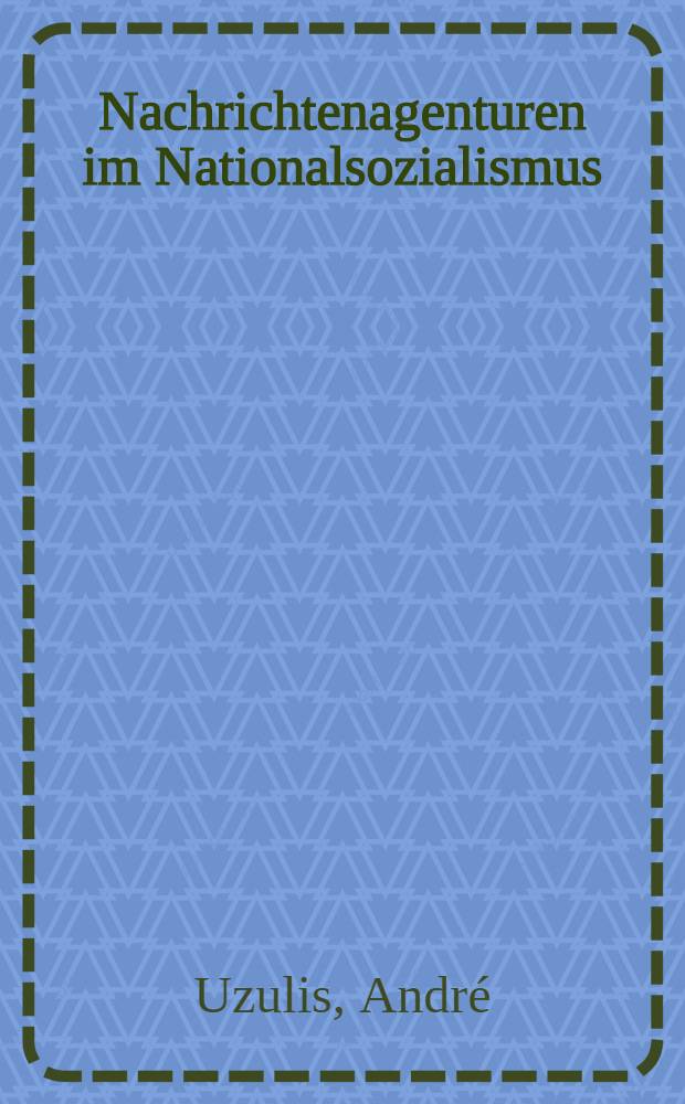 Nachrichtenagenturen im Nationalsozialismus : Propagandainstrumente u. Mittel der Presselenkung : Diss. = Массовые средства при националсоциализме.