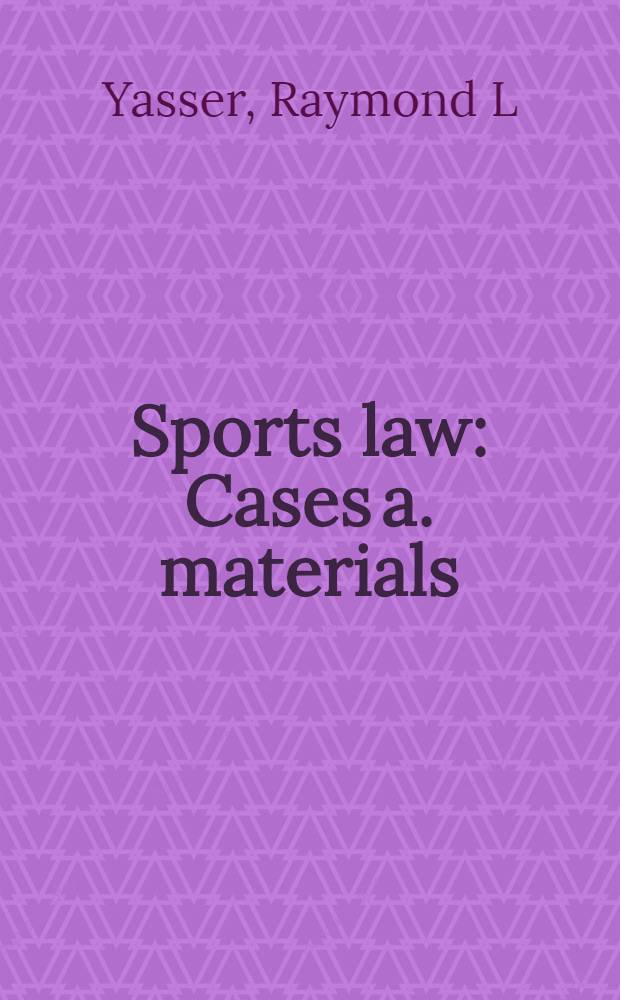 Sports law : Cases a. materials = Правовое региулирование спорта.