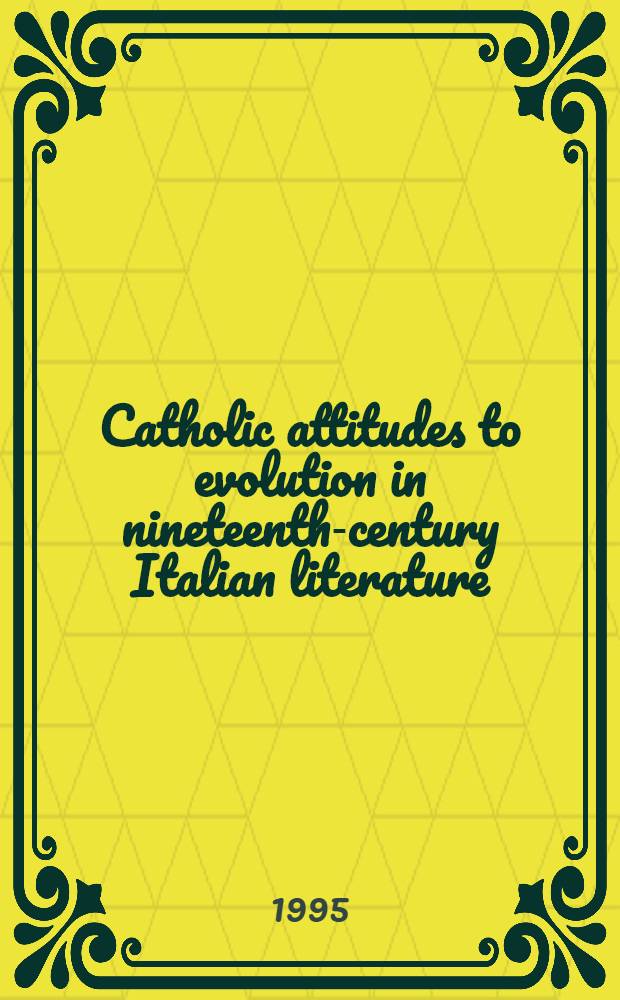 Catholic attitudes to evolution in nineteenth-century Italian literature = Отношение католической церкви к развитию итальянской литературы 19в.