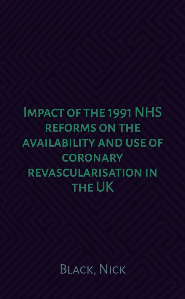 Impact of the 1991 NHS reforms on the availability and use of coronary revascularisation in the UK (1987 - 1995) = Влияние реформы государственной службы здравоохранения 1991 года на наличие и применение коронарной реваскуляризации в Соединенном Королевстве(1987-1995).
